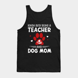 Kinda Busy Being A Teacher And Dog Mom Tank Top